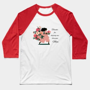 Thanks for helping me blossom, Mom, woman with pink peonies Baseball T-Shirt